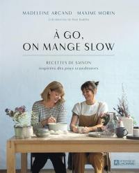 A go, on mange slow : recettes de saison inspirées des pays scandinaves