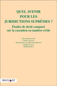 Quel avenir pour les juridictions suprêmes ? : études de droit comparé sur la cassation en matière civile