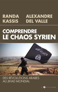 Comprendre le chaos syrien : des révolutions arabes au jihad mondial