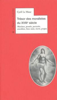 Le trésor des moralistes du XVIIIe siècle : maximes, pensées, portraits, anecdotes, bons mots, écarts, propos