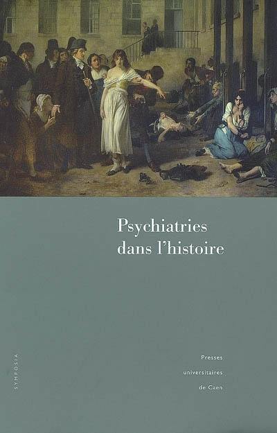 Psychiatries dans l'histoire : actes du 6e congrès de l'Association européenne pour l'histoire de la psychiatrie. Psychiatries in history : proceedings of the 6th Congress of the European Association for the history of psychiatry