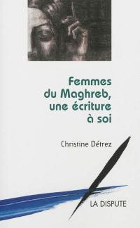 Femmes du Maghreb, une écriture à soi