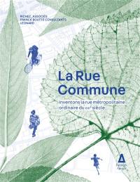 La rue commune : inventons la rue métropolitaine ordinaire du XXIe siècle