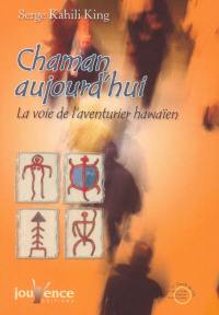 Chaman aujourd'hui : la voie de l'aventurier hawaïen