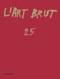 L'art brut. Vol. 25. Laure Pigeon, la femme plume