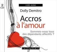 Accros à l'amour : [sommes-nous tous des dépendants affectifs?]