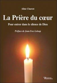 La prière du coeur : pour entrer dans le silence de Dieu