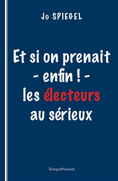 Et si on prenait (enfin !) les électeurs au sérieux