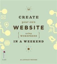 Create Your Own Website Using Wordpress in a Weekend