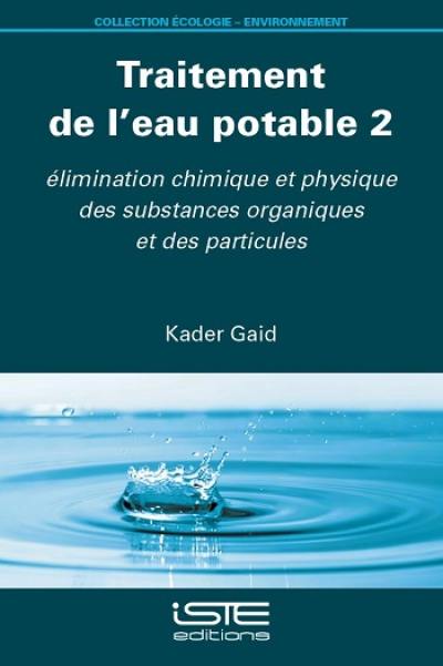 Traitement de l'eau potable. Vol. 2. Elimination chimique et physique des substances organiques et des particules