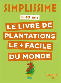 Simplissime : le livre de plantations le + facile du monde : 6-10 ans