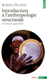 Introduction à l'anthropologie structurale : Lévi-Strauss aujourd'hui