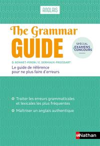 The grammar guide, anglais : le guide de référence pour ne plus faire d'erreurs : spécial examens et concours