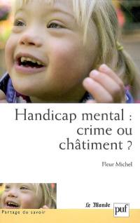 Handicap mental, crime ou châtiment ? : approche psychopathologique des adolescents handicapés mentaux et de l'attachement à leurs parents