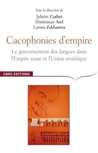 Cacophonies d'empire : le gouvernement des langues dans l'Empire russe et l'Union soviétique