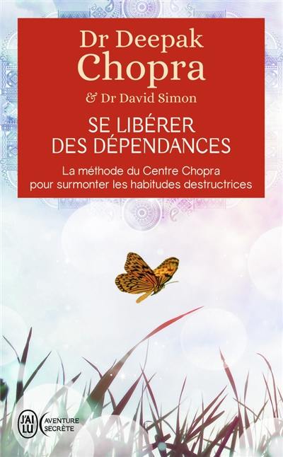 Se libérer des dépendances : la méthode du centre Chopra pour surmonter les habitudes destructrices