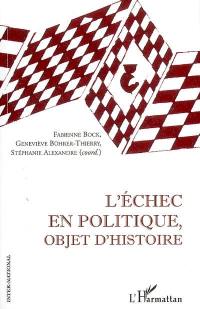 L'échec en politique : objet d'histoire : actes du colloque