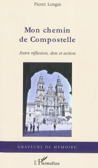 Mon chemin de Compostelle : entre réflexion, don et action : récit