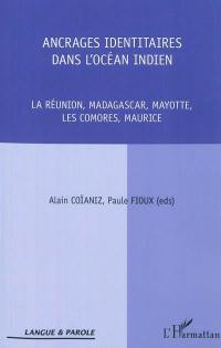 Ancrages identitaires dans l'océan Indien : La Réunion, Madagascar, Mayotte, Les Comores, Maurice