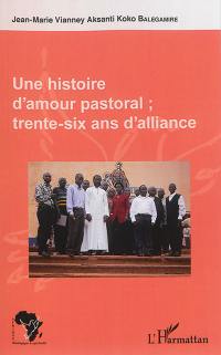 Une histoire d'amour pastoral : trente-six ans d'alliance