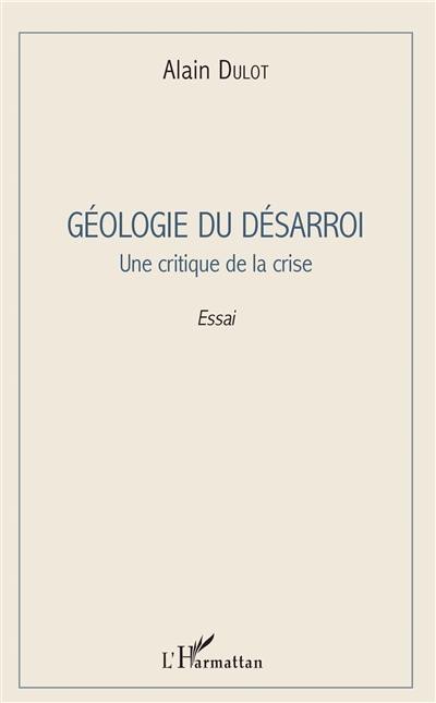 Géologie du désarroi : une critique de la crise : essai