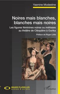 Noires mais blanches, blanches mais noires : les figures féminines noires ou métisses au théâtre de Cléopâtre à Ourika