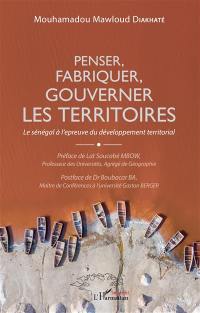 Penser, fabriquer, gouverner les territoires : le Sénégal à l'épreuve du développement territorial