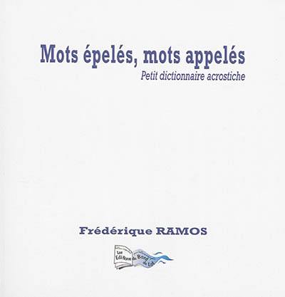 Mots épelés, mots appelés : petit dictionnaire acrostiche