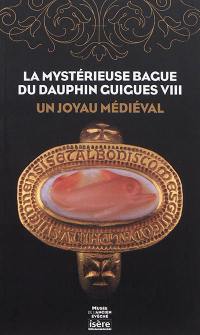 La mystérieuse bague du dauphin Guigues VIII : un joyau médiéval