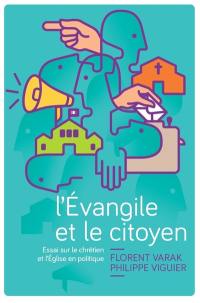 L'Evangile et le citoyen : essai sur le chrétien et l'Eglise en politique