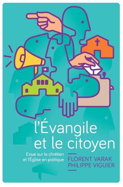 L'Evangile et le citoyen : essai sur le chrétien et l'Eglise en politique