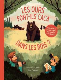 Les ours font-ils caca dans les bois ? : découvre tout ce que tu as toujours voulu savoir sur la vie des ours !