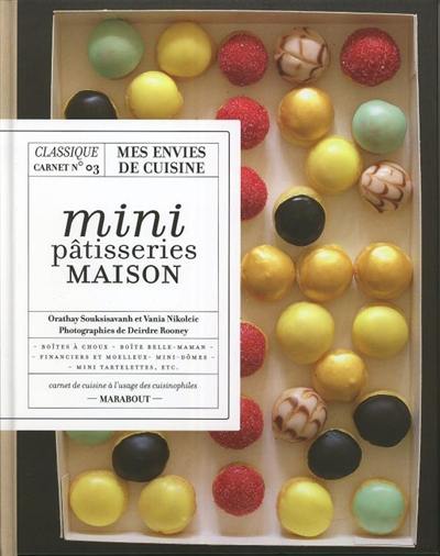 Pâtisseries : mini & maison : boîtes à choux, boîtes belle-maman, financiers et moëlleux, mini-dômes, mini tartelettes, etc