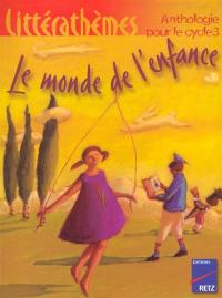 Le monde de l'enfance : anthologie pour le cycle 3