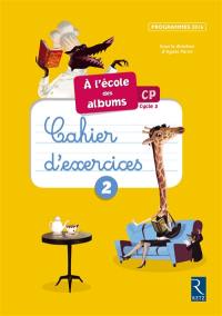 A l'école des albums CP, cycle 2 : cahiers d'exercices 2