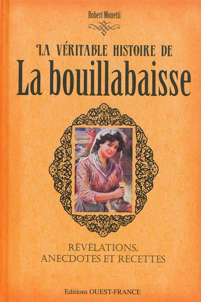 La véritable histoire de la bouillabaisse : révélations, anecdotes et recettes