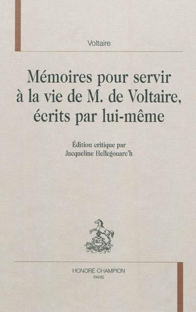 Mémoires pour servir à la vie de M. de Voltaire, écrits par lui-même