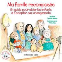 Ma famille recomposée : un guide pour aider les enfants à s'adapter aux changements