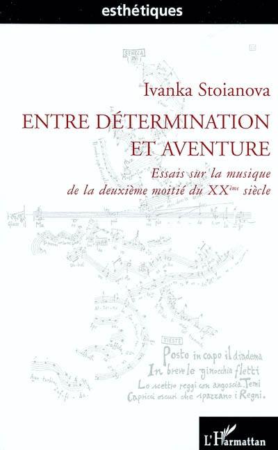 Entre détermination et aventure : essais sur la musique de la deuxième moitié du XXe siècle