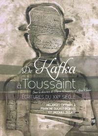 De Kafka à Toussaint : écritures du XXe siècle : mélanges offerts à Francine Dugast-Portes et Jacques Dugast