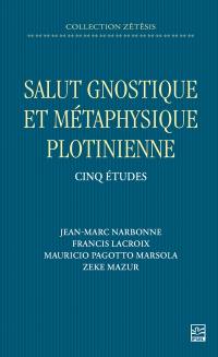 Salut gnostique et métaphysique plotinienne : Cinq études