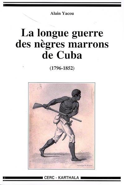 La longue guerre des Nègres marrons à Cuba, 1796-1851