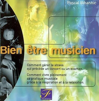 Bien être musicien : comment gérer le stress qui précède un concert ou un examen, comment vivre pleinement sa pratique musicale grâce à la respiration et à la relaxation