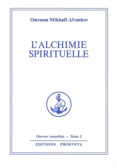 Oeuvres complètes. Vol. 2. L'alchimie spirituelle