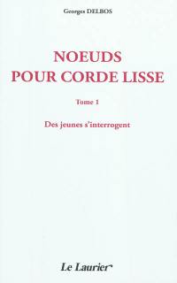 Noeuds pour corde lisse. Vol. 1. Des jeunes s'interrogent