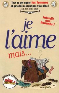 Je l'aime, mais... : tout ce qui agace les femmes et qu'elles n'osent pas vous dire ! : librement adapté de l'ouvrage I love him, but de Merry Bloch Jones