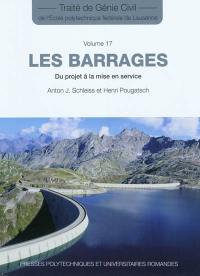 Traité de génie civil de l'Ecole polytechnique fédérale de Lausanne. Vol. 17. Les barrages : du projet à la mise en service