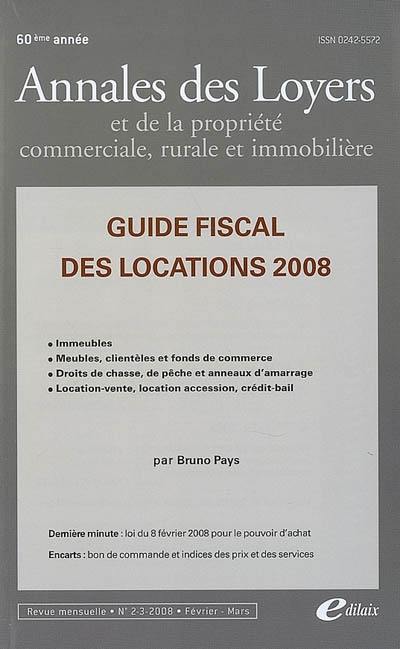 Annales des loyers et de la propriété commerciale, rurale et immobilière, n° 2-3 (2008). Guide fiscal des locations 2008 : immeubles, meubles, clientèles et fonds de commerce, droits de chasse, de pêche et anneaux d'amarrage, location-vente, location-accession, crédit-bail