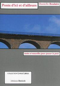 Ponts d'ici et d'ailleurs : textes et nouvelles pour passer le pont