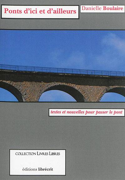 Ponts d'ici et d'ailleurs : textes et nouvelles pour passer le pont